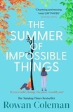 Rowan Coleman - The Summer of Impossible Things - An uplifting and emotional story from the Sunday Times bestselling author.