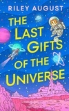 Riley August - The Last Gifts of the Universe.