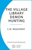 C.M. Waggoner - The Village Library Demon Hunting Society.