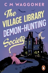 C.M. Waggoner - The Village Library Demon Hunting Society.