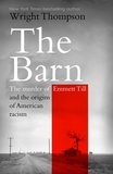 Wright Thompson - The Barn - The Murder of Emmett Till and the Cradle of American Racism.