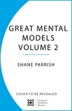Shane Parrish - The Great Mental Models Volume 2 - Physics, Chemistry and Biology.