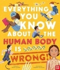 Emma Young et Maribel Lechuga - Everything you know about the human body is wrong!.