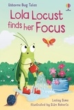Lesley Sims et Siân Roberts - Bug Tales: Lola Locust finds her Focus.