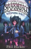 Phil Hickes - Shadowhall Academy  : The Wispering Walls.