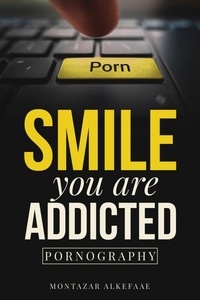  Montazar Alkefaae - Smile you are addicted: Pornography.