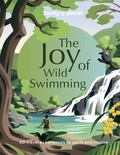 Adam Skolnick et Alexis Averbuck - The Joy of Wild Swimming.