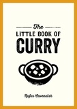 Rufus Cavendish - The Little Book of Curry - A Pocket Guide to the Wonderful World of Curry, Featuring Recipes, Trivia and More.