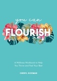 Cheryl Rickman - You Can Flourish - A Wellness Workbook to Help You Thrive and Feel Your Best.