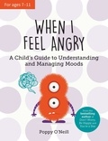 Poppy O'Neill - When I Feel Angry - A Child's Guide to Understanding and Managing Moods.
