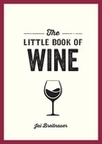 Jai Breitnauer - The Little Book of Wine - A Pocket Guide to the Wonderful World of Wine Tasting, History, Culture, Trivia and More.