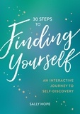 Sally Hope - 30 Steps to Finding Yourself - An Interactive Journey to Self-Discovery.