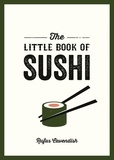 Rufus Cavendish - The Little Book of Sushi - A Pocket Guide to the Wonderful World of Sushi, Featuring Trivia, Recipes and More.