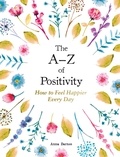 Anna Barnes - The A–Z of Positivity - How to Feel Happier Every Day.