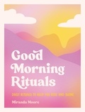 Miranda Moore - Good Morning Rituals - Daily Rituals to Help You Rise and Shine.