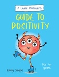 Emily Snape - A Little Monster’s Guide to Positivity - A Child's Guide to Coping with Their Feelings.