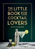 Rufus Cavendish - The Little Book for Cocktail Lovers - Recipes, Crafts, Trivia and More – the Perfect Gift for Any Aspiring Mixologist.