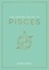 Astrid Carvel - The Zodiac Guide to Pisces - The Ultimate Guide to Understanding Your Star Sign, Unlocking Your Destiny and Decoding the Wisdom of the Stars.