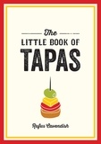 Rufus Cavendish - The Little Book of Tapas - A Pocket Guide to the Wonderful World of Tapas, Featuring Recipes, Trivia and More.