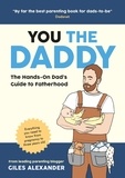 Giles Alexander - You the Daddy - The Hands-On Dad’s Guide to Pregnancy, Birth and the Early Years of Fatherhood.