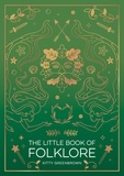 Kitty Greenbrown - The Little Book of Folklore - An Introduction to Ancient Myths and Legends of the UK and Ireland.