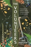 Carol Donaldson - The Volunteers - A Memoir of Conservation, Companionship and Community.