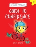 Emily Snape - A Little Monster’s Guide to Confidence - A Child's Guide to Boosting Their Self-Esteem.