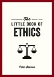 Peter Salmon - The Little Book of Ethics - An Introduction to the Key Principles and Theories You Need to Know.
