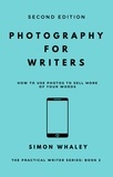  Simon Whaley - Photography for Writers: How To Use Photos To Sell More Of Your Words - The Practical Writer, #2.