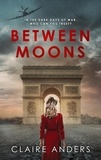  Claire Anders - Between Moons: A gripping WW2 historical novel.