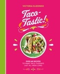 Victoria Elizondo - Taco-tastic - Over 60 recipes to make Taco Tuesdays last all week long.