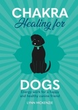 Lynn McKenzie - Chakra Healing for Dogs - Energy work for a happy and healthy canine friend.