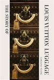 Caroline Young - The Story of the Louis Vuitton Luggage.
