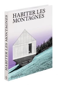 George Upton - Habiter les montagnes - Maisons contemporaines à la montagne.