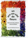 Darroch Putnam et Michael Putnam - Un arc-en-ciel de fleur - Découvre les couleurs avec les fleurs.