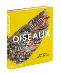  Phaidon - Oiseaux - Explorer le monde ailé.