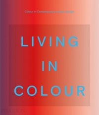 Stella Paul et India Mahdavi - Living in Colour - Color in Contemporary Interior Design.