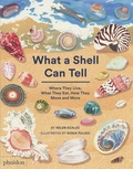 Helen Scales et Sonia Pulido - What a Shell Can Tell - Where They Live, What They Eat, How They Move and More.