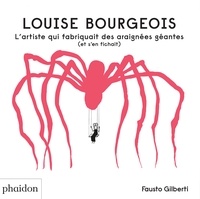 Fausto Gilberti - Louise Bourgeois - L'artiste qui fabriquait des araignées géantes (et s'en fichait).