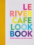 Ruth Rogers et Sian Wyn Owen - Le River Cafe Look Book - Recettes italiennes pour petits et grands.