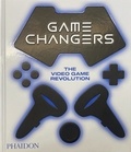 Simon Parkin et India Block - Game Changers - The video game revolution.