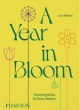 Lucy Bellamy - A year in bloom - Flowering bulbs for every season.