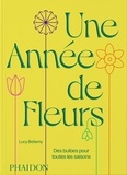 Lucy Bellamy - Une année de fleurs - Des bulbes pour toutes les saisons.