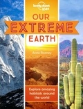 Anne Rooney - Our Extreme Earth - Explore amazing habitats around the world.