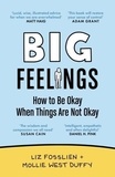 Liz Fosslien et Mollie West Duffy - Big Feelings - How to Be Okay When Things Are Not Okay.