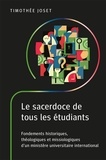 Timothée Joset - Le sacerdoce de tous les étudiants - Fondements historiques, théologiques et missiologiques d'un ministère universitaire international.