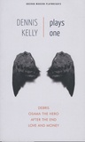 Dennis Kelly - Plays One - Debris ; Osama the Hero ; After the End ; Love and Money.