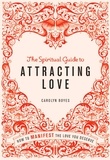 Carolyn Boyes - The Spiritual Guide to Attracting Love - How to manifest the love you deserve.
