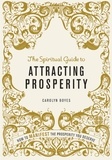 Carolyn Boyes - The Spiritual Guide to Attracting Prosperity - How to manifest the prosperity you deserve.