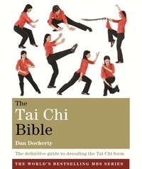 Dan Docherty et DAN JOSEPH DOCHERTY T/A DJD - The Tai Chi Bible - The definitive guide to decoding the Tai Chi form.